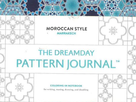 The Dreamday Pattern Journal: Marrakech: Moroccan Style : Coloring-In Notebook For Writing, Musing, Drawing And Doodling Online