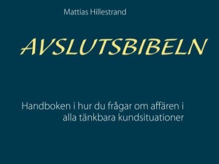 Avslutsbibeln : handboken i hur du frågar efter affären i alla kundsituation For Cheap