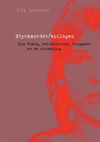 Styckmordet   Epilogen : nya fakta, reflektioner, fragment av en utredning Online now