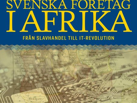 Svenska företag i Afrika : från slavhandel till IT-revolution For Cheap