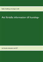 Att förädla information till kunskap : ett lärande arbetssätt med IKT For Discount