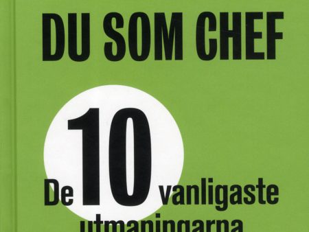 Så lyckas du som chef : de tio vanligaste utmaningarna - och lösningarna Hot on Sale