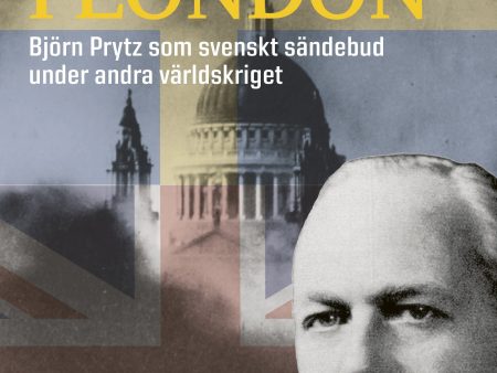 Vår man i London : Björn Prytz som svenskt sändebud under andra världskriget Discount