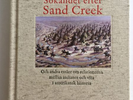 Sökandet efter Sand Creek : och andra essäer om relationerna mellan indianer och vita i amerikansk historia Online Hot Sale