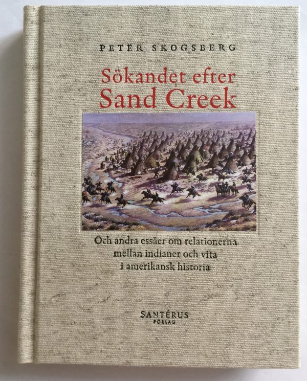 Sökandet efter Sand Creek : och andra essäer om relationerna mellan indianer och vita i amerikansk historia Online Hot Sale