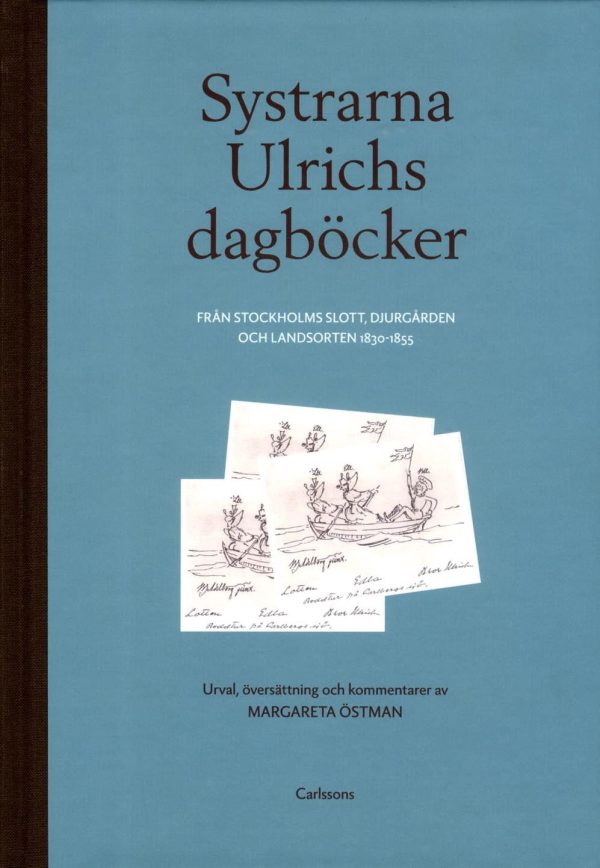 Systrarna Ulrichs dagböcker från Stockholms slott, Djurgården och landsorten 1830-1855 : urval, översättning och kommentarer Discount